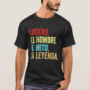 Camiseta Lucero El Hombre El Mito La Leyenda Regalo Para Lu