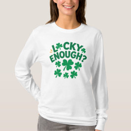 Camiseta Lucky Enough? Fun St. Patrick's Day