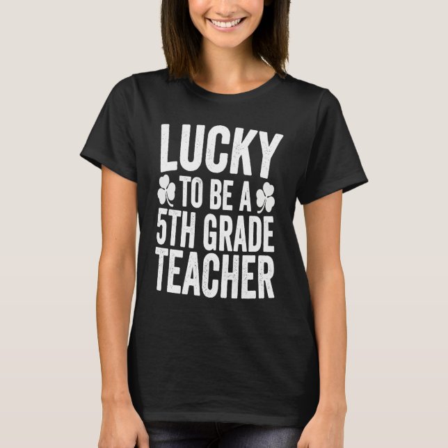 Camiseta Lucky To Be A 5th Grade Teacher Shamrock St Patric (Frente)