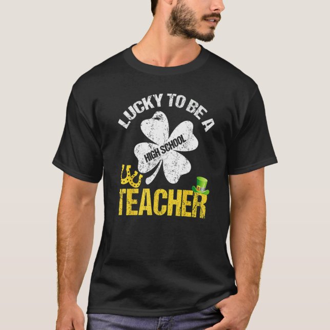 Camiseta Lucky To Be A High School Teacher St Patricks Day  (Frente)