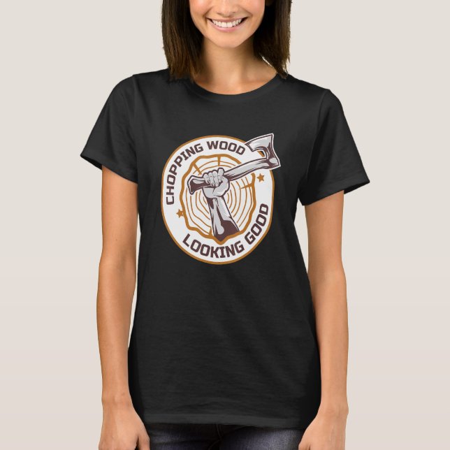 Camiseta Lumberjack Chopping Wood Looking Good Axes Branch  (Frente)