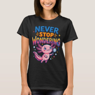 Camiseta Lupa de Axolote Nunca Deixe de Se Maravilhar