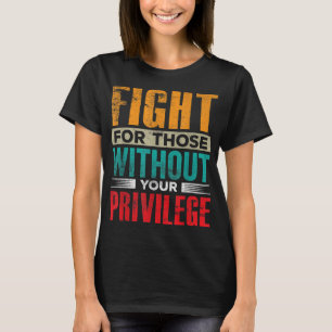 Camiseta Lute Por Aqueles Sem O Seu Privilégio Civil Humano