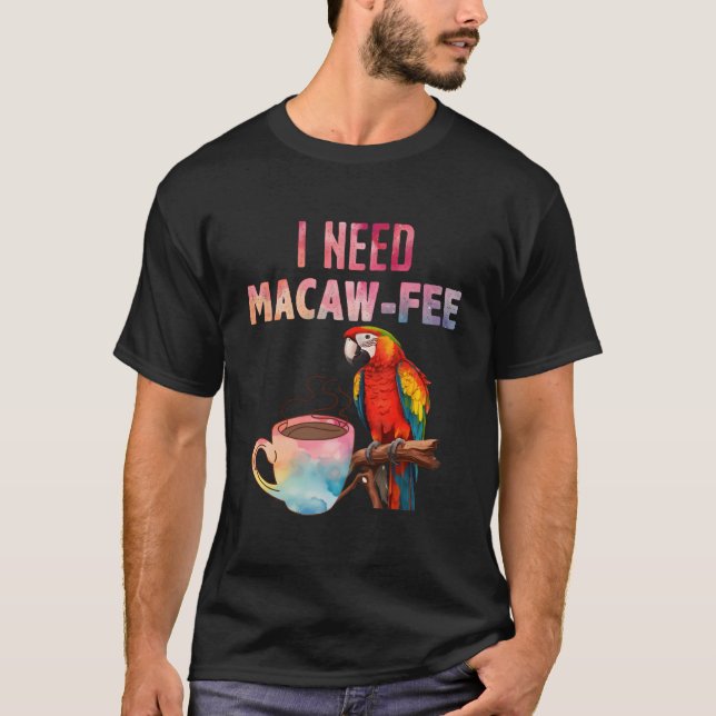 Camiseta Macaw Bird I Need Macaw Fee Parrot Bird (Frente)