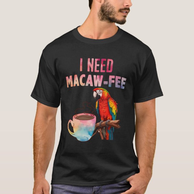Camiseta Macaw Bird I Precisa De Macaw - Tarifa Pancos Páss (Frente)