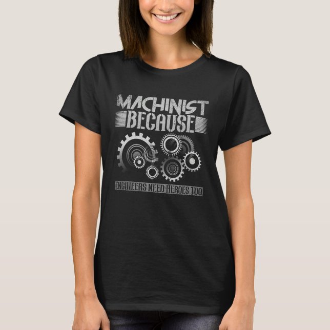 Camiseta Machinist Because Engineers Need Heroes Too  1 (Frente)