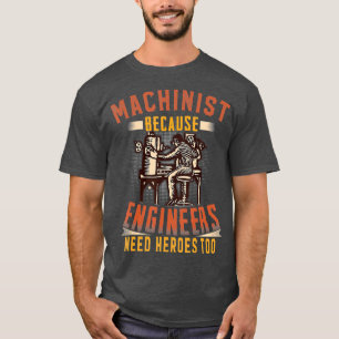 Camiseta Machinista Porque Engenheiros Precisam De Heróis