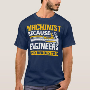 Camiseta Machinista Porque Engenheiros Precisam De Heróis T