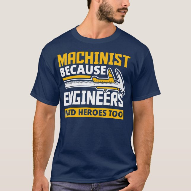 Camiseta Machinista Porque Engenheiros Precisam De Heróis T (Frente)