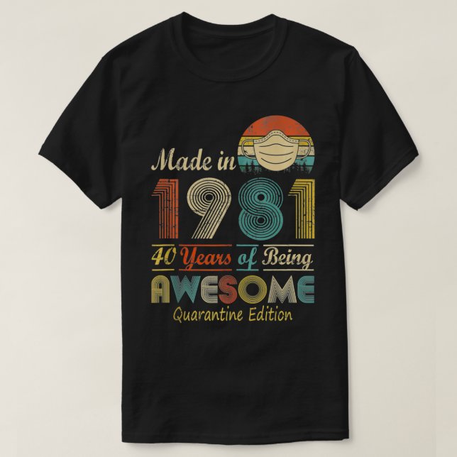 Camiseta Made In 1981 40th Birthday Quarantine Gift 40 Year (Frente do Design)