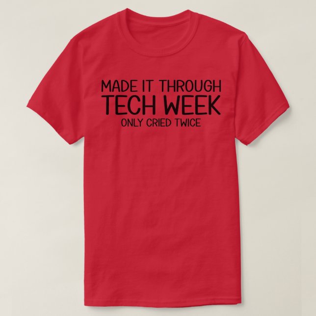 Camiseta Made It Through Tech Week Theater Theatre Thespian (Frente do Design)