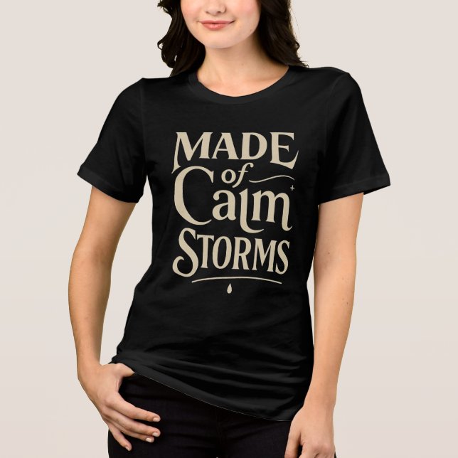 Camiseta Made of calm storms  (Frente)