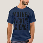 Camiseta Madre Effing Science Black on White<br><div class="desc">Madre Effing Science Black on White. Veja o nosso tema geológico na seleção de camisetas para o melhor em peças únicas ou personalizadas feitas à mão de nossos compras de roupas.</div>