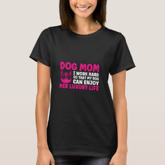 Camiseta Mãe Cachorro Eu Trabalho Duro Para Que Minha Mãe C