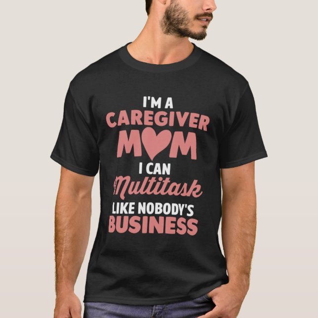 Camiseta Mãe cuidadora... posso fazer multitarefa como se n (Frente)