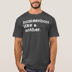 Camiseta Mãe da escola doméstica como uma mãe ensinando a m