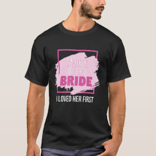 Camiseta Mãe Da Noiva Eu A Amo Primeiro