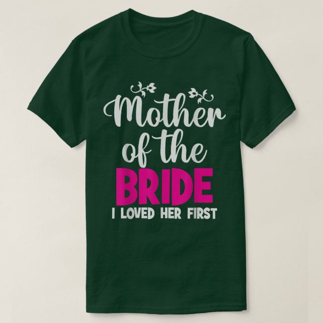Camiseta Mãe Da Noiva Eu Amava Sua Primeira Mãe De (Frente do Design)