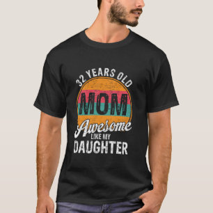 Camiseta Mãe De 32 Anos Aniversário Incrível Como Minha Fil