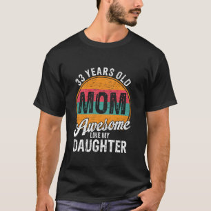 Camiseta Mãe De 33 Anos Aniversário Incrível Como Minha Fil