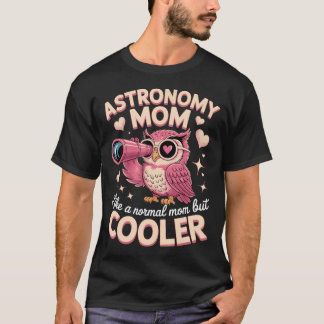 Camiseta Mãe de Astronomia Como Uma Mãe Normal Mas