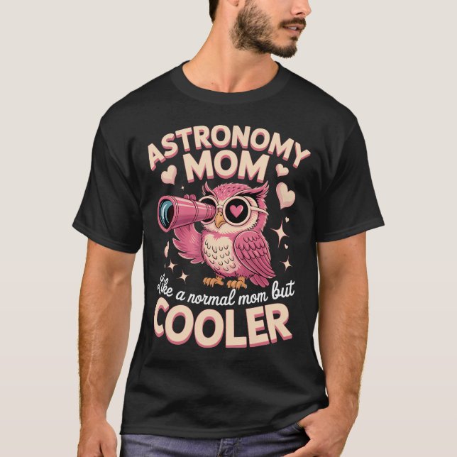 Camiseta Mãe de Astronomia Como Uma Mãe Normal Mas (Frente)