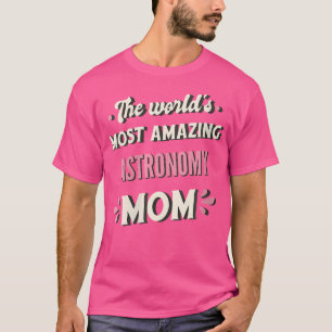 Camiseta Mãe de Astronomia Mais Incrível do Mundo