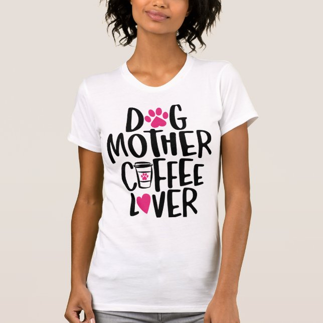 Camiseta Mãe de Cachorro Amante de Café (Frente)