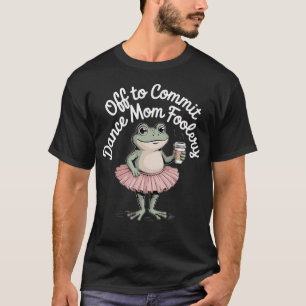 Camiseta Mãe de Dança Sapo Engraçado Vai se Comprometer com