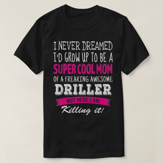 Camiseta Mãe de Driller Engraçado, eu nunca sonhei com a mã (Frente do Design)