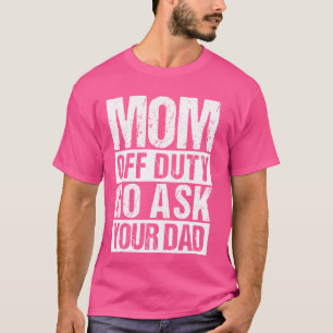 Camiseta Mãe de folga, pergunte à sua PAI Mãe de folga