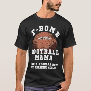 Camiseta Mãe de Futebol F Bomb Como Uma Mãe Regular Mas Mal