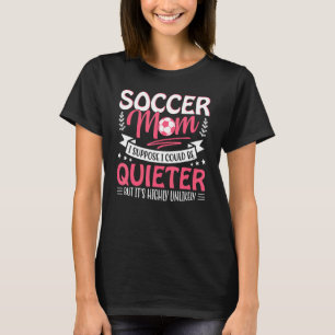 Camiseta Mãe De Futebol Suponho Que Eu Poderia Ser Mais Sil