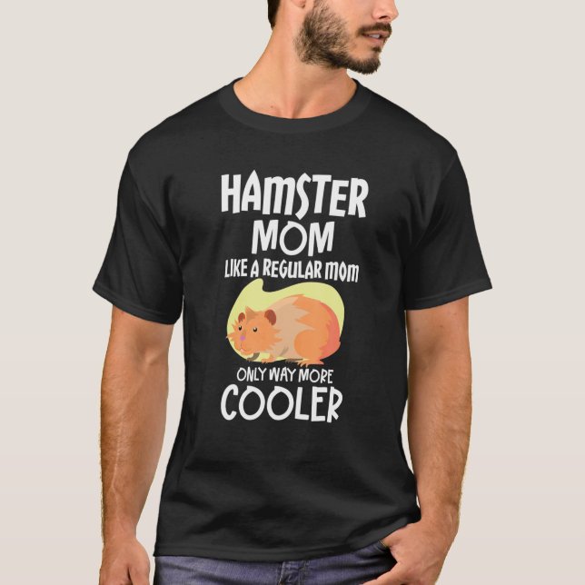 Camiseta Mãe De Hamster Como Uma Mãe Normal Só Muito Mais C (Frente)