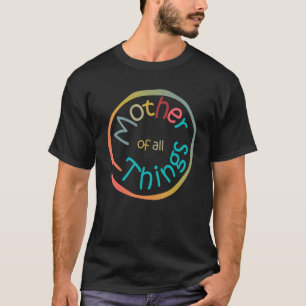 Camiseta Mãe De Todas As Coisas Para Um Dia Engraçado