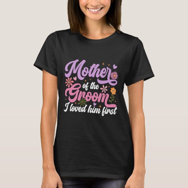 Camiseta Mãe Do Noivo Eu O Amava Primeiro Dia Das Mães  (Frente)