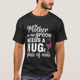 Camiseta Mãe Do Noivo Precisa De Um Grande Gl De Vinho Bach