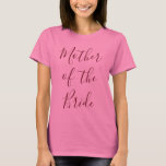Camiseta Mãe do Rosa Bride<br><div class="desc">Faça sua mãe da noiva se sentir especial com esta adorável camiseta rosa.  Com a "Mãe da Noiva" em uma fonte maravilhosa,  faça seu pedido hoje!</div>