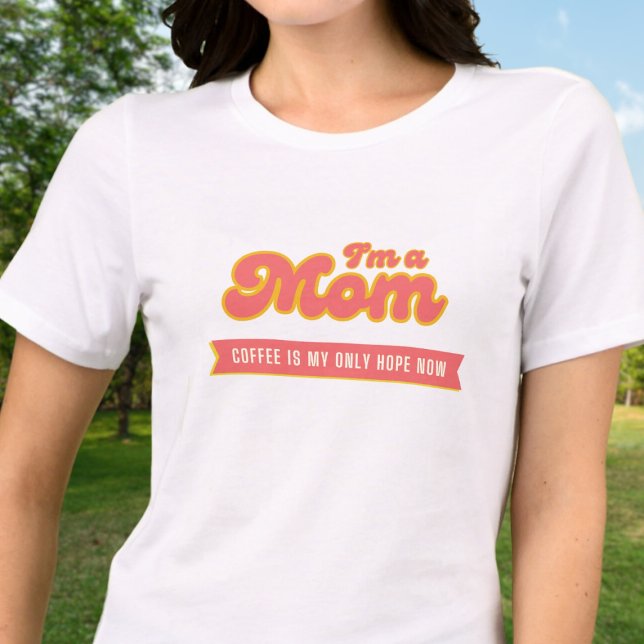 Camiseta Mãe engraçada - Café é minha única esperança (Criador carregado)