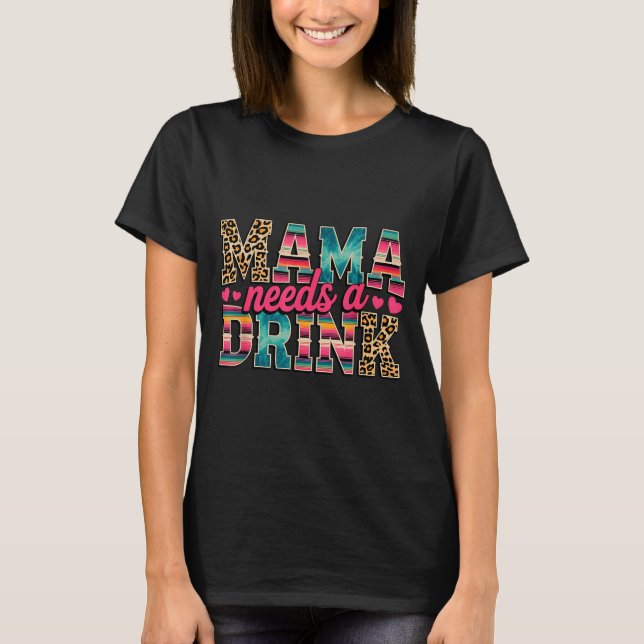 Camiseta Mãe engraçada precisa de uma bebida amante de cerv (Frente)