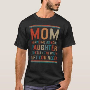 Camiseta Mãe Filha Me Tendo Como Sua Filha É Você