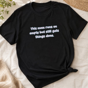Camiseta Mãe Funciona com o Tanque Vazio e Faz as Coisas An