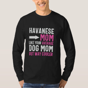 Camiseta Mãe Havanese Como Sua Mãe Canina Média Mas Mais Le