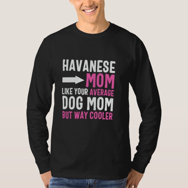 Camiseta Mãe Havanese Como Sua Mãe Canina Média Mas Mais Le (Frente)
