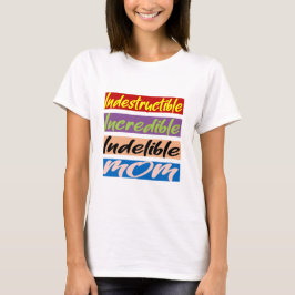 Camiseta Mãe Indestrutível, Incrível, Indelível