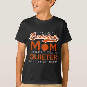 Camiseta Mãe Louca por Basquete Eu Suponho Que Eu Possa Fic