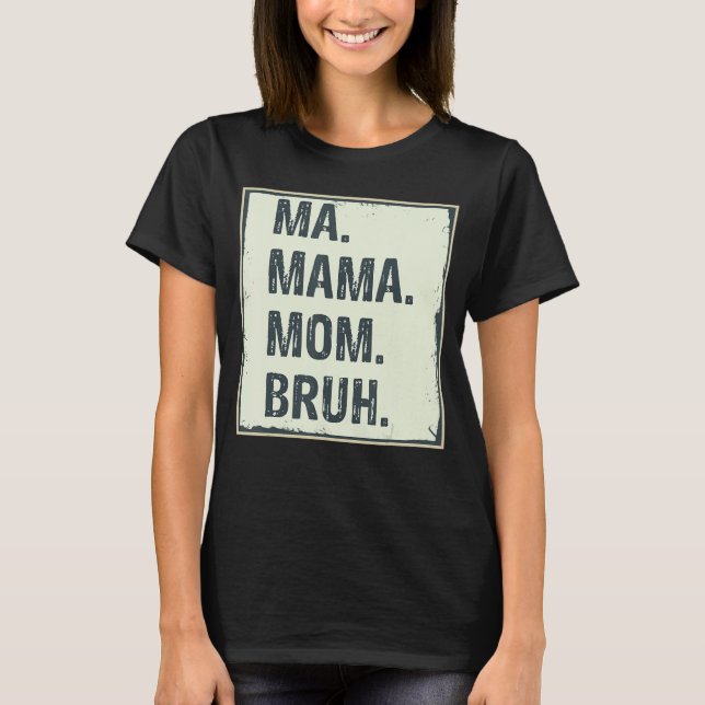 Camiseta Mãe Mãe Mãe Bruh Bonita Mamãe Mãe (Frente)