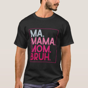 Camiseta Mãe Mãe Mãe Bruh Dia de as mães Mãe