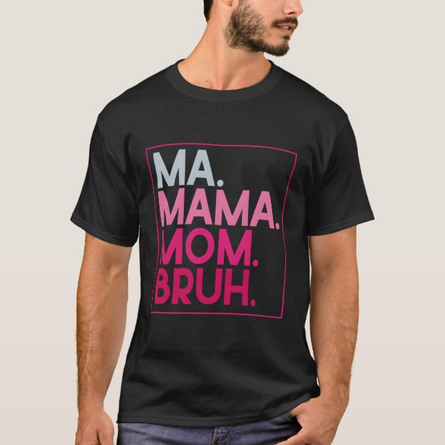 Camiseta Mãe Mãe Mãe Bruh Dia de as mães Mãe (Frente)