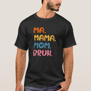 Camiseta Mãe Mãe Mãe Bruh Mãe Mamãe Dia de as mães Humor A